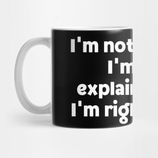 I'm not arguing, I'm just explaining why I'm right, again. Mug